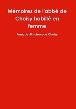 Mémoires de l'abbé de Choisy habillé en femme