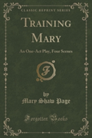 TRAINING MARY: AN ONE-ACT PLAY, FOUR SCE