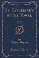 ST. KATHERINE'S BY THE TOWER, VOL. 1 OF