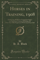 HORSES IN TRAINING, 1908: EMBRACING ALL