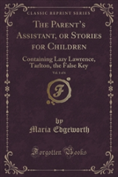 THE PARENT'S ASSISTANT, OR STORIES FOR C