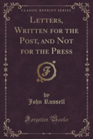 LETTERS, WRITTEN FOR THE POST, AND NOT F