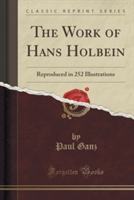 THE WORK OF HANS HOLBEIN: REPRODUCED IN