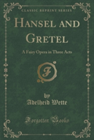 HA NSEL AND GRETEL: A FAIRY OPERA IN THR