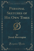 PERSONAL SKETCHES OF HIS OWN TIMES, VOL.