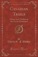 CANADIAN TRAILS: HITHER AND THITHER IN T