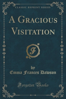 A GRACIOUS VISITATION  CLASSIC REPRINT