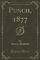PUNCH, 1877, VOL. 72 CLASSIC REPRINT