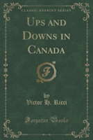 UPS AND DOWNS IN CANADA  CLASSIC REPRINT