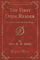 THE FIRST DIXIE READER: DESIGNED TO FOLL