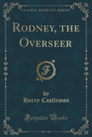 RODNEY, THE OVERSEER  CLASSIC REPRINT