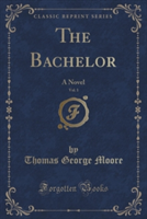 THE BACHELOR, VOL. 1 OF 3: A NOVEL  CLAS