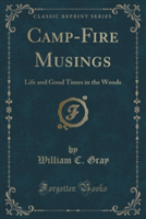 CAMP-FIRE MUSINGS: LIFE AND GOOD TIMES I
