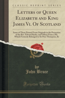 LETTERS OF QUEEN ELIZABETH AND KING JAME