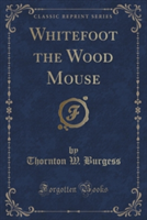 WHITEFOOT THE WOOD MOUSE  CLASSIC REPRIN