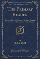THE PRIMARY READER: DESIGNED FOR THE YOU