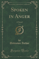 SPOKEN IN ANGER, VOL. 1 OF 3: A NOVEL  C