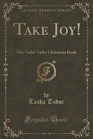 Take Joy!: The Tasha Tudor Christmas Book (Classic Reprint)