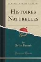 HISTOIRES NATURELLES  CLASSIC REPRINT