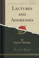 LECTURES AND ADDRESSES  CLASSIC REPRINT