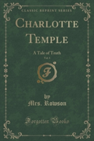 CHARLOTTE TEMPLE, VOL. 1: A TALE OF TRUT