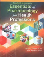 Study Guide for Colbert/Woodrow's Essentials of Pharmacology for Health  Professions, 8th