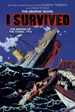 I Survived the Sinking of the Titanic, 1912: A Graphic Novel (I Survived Graphic Novel #1) (Library Edition)