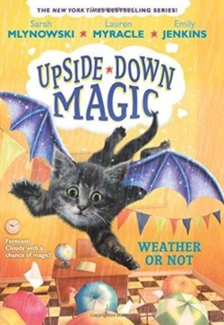 Mlynowski, Sarah - Weather or Not (Upside-Down Magic #5)