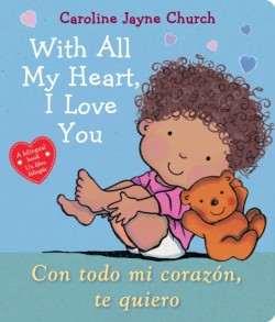 With All My Heart, I Love You / Con todo mi corazon, te quiero (Scholastic Bilingual)