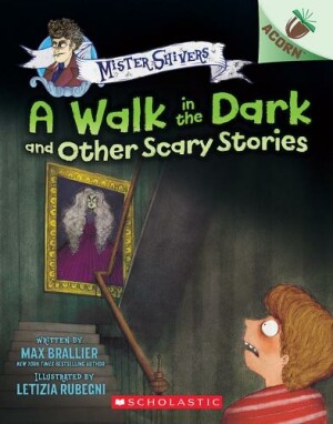 Walk in the Dark and Other Scary Stories: An Acorn Book (Mister Shivers #4)