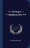 THE BUTTERFLY BOOK: A POPULAR GUIDE TO A