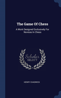 THE GAME OF CHESS: A WORK DESIGNED EXCLU