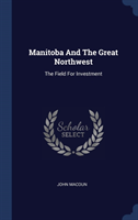 MANITOBA AND THE GREAT NORTHWEST: THE FI