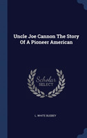 UNCLE JOE CANNON THE STORY OF A PIONEER