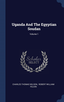 UGANDA AND THE EGYPTIAN SOUDAN; VOLUME 1