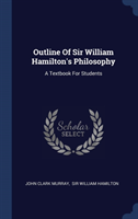 OUTLINE OF SIR WILLIAM HAMILTON'S PHILOS