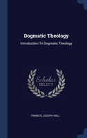 DOGMATIC THEOLOGY: INTRODUCTION TO DOGMA