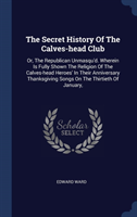 THE SECRET HISTORY OF THE CALVES-HEAD CL