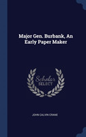 MAJOR GEN. BURBANK, AN EARLY PAPER MAKER