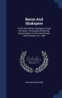BACON AND SHAKSPERE: PROOF THAT WILLIAM