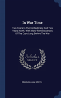 IN WAR TIME: TWO YEARS IN THE CONFEDERAC
