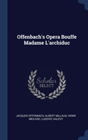 OFFENBACH'S OPERA BOUFFE MADAME L'ARCHID