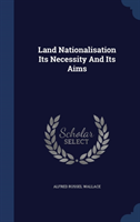 LAND NATIONALISATION ITS NECESSITY AND I