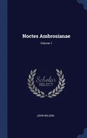 NOCTES AMBROSIANAE; VOLUME 1