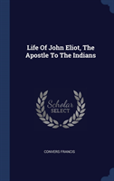 LIFE OF JOHN ELIOT, THE APOSTLE TO THE I