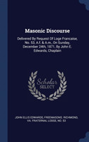 MASONIC DISCOURSE: DELIVERED BY REQUEST