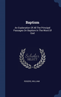 BAPTISM: AN EXPLANATION OF ALL THE PRINC