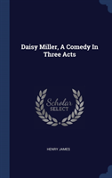 DAISY MILLER, A COMEDY IN THREE ACTS