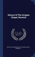 HISTORY OF THE OCTAGON CHAPEL, NORWICH