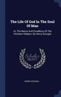 THE LIFE OF GOD IN THE SOUL OF MAN: OR,